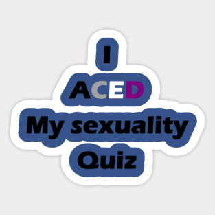 I aced sexuality Sticker